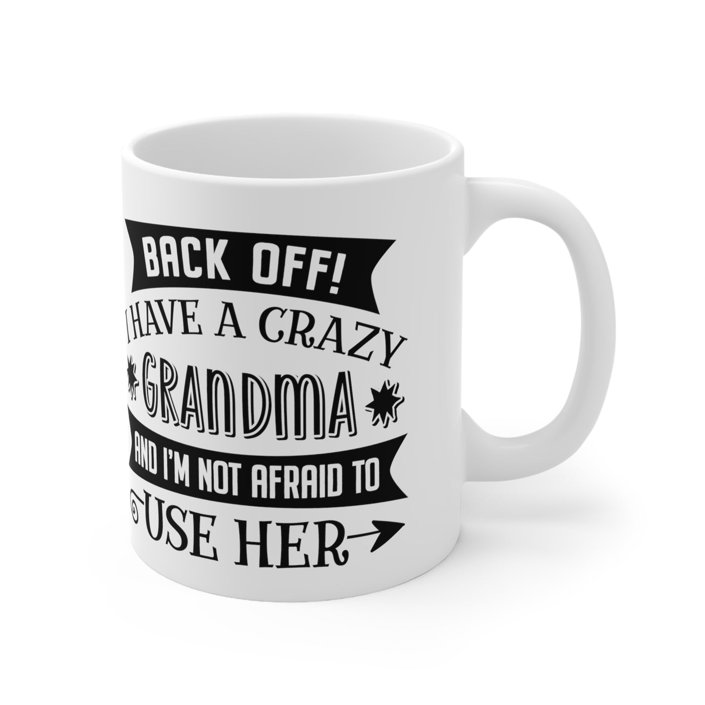 Back off I Have a Crazy Grandma And I'm Not Afraid To Use Her Ceramic Mug 11oz