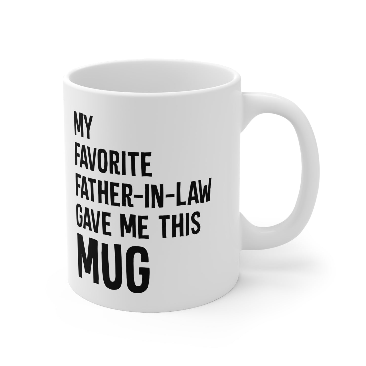 My Favorite Father-In-Law Gave Me This Mug Ceramic Mug 11oz