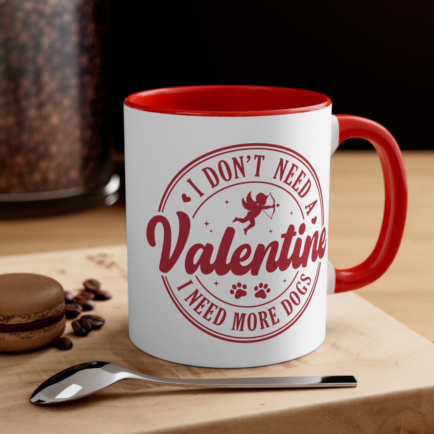 I Don't Need A Valentine I Need More Dogs Accent Coffee Mug, 11oz