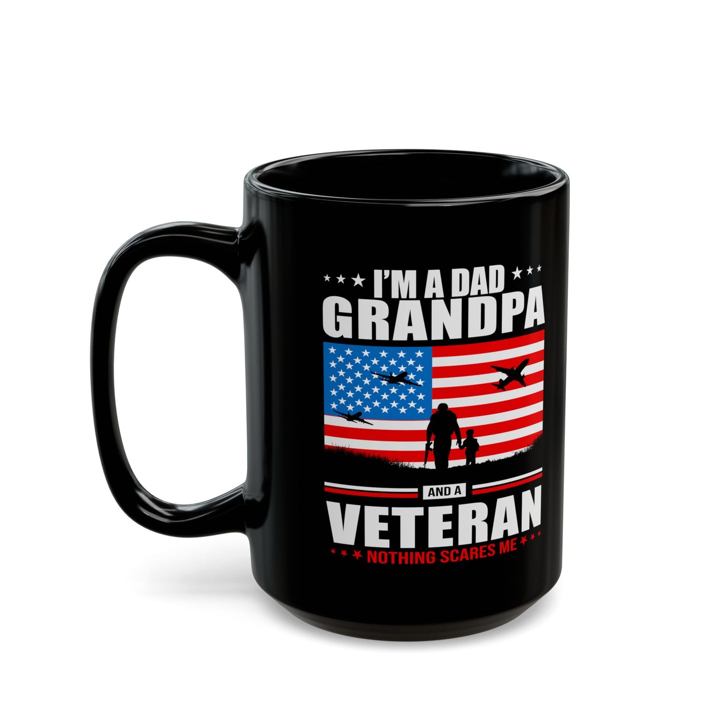 I'm A Dad, Grandpa and A Veteran, Nothing Scares Me, Dad Mug, Veteran Mug, Grandpa Mug, Black Mug (11oz, 15oz)