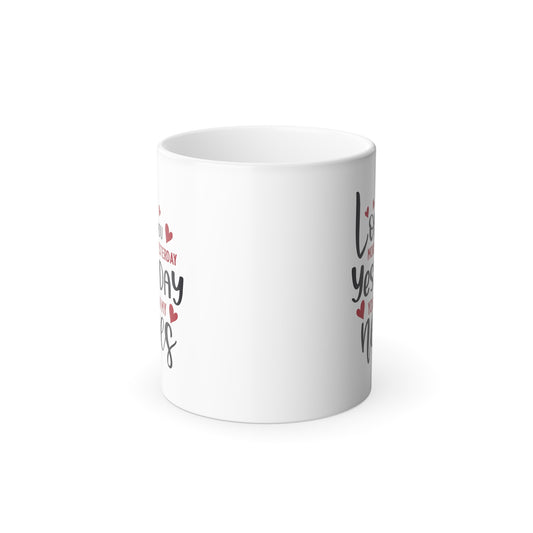 Love You More Than Yesterday Yesterday You Got On My Nerves Color Morphing Mug, 11oz