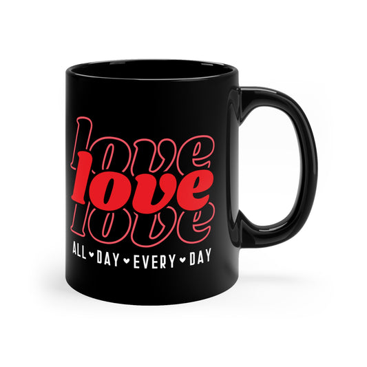 Love Love Love All Day Every Day 11oz Black Mug