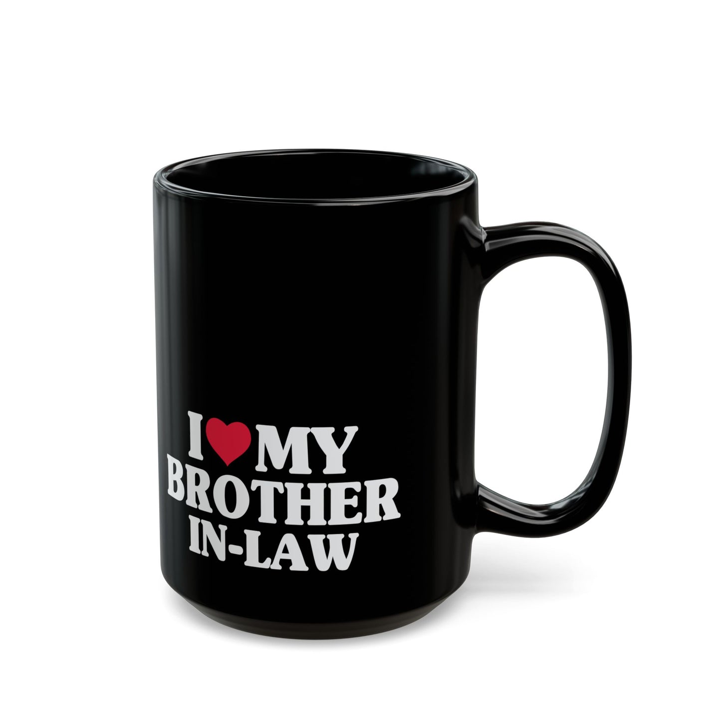 I Love My Brother-In-Law, Brother in Law Mug, Brother In Law Gift, 11oz 15 oz Black Mug