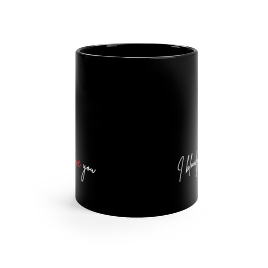 I Bloody Love You 11oz Black Mug