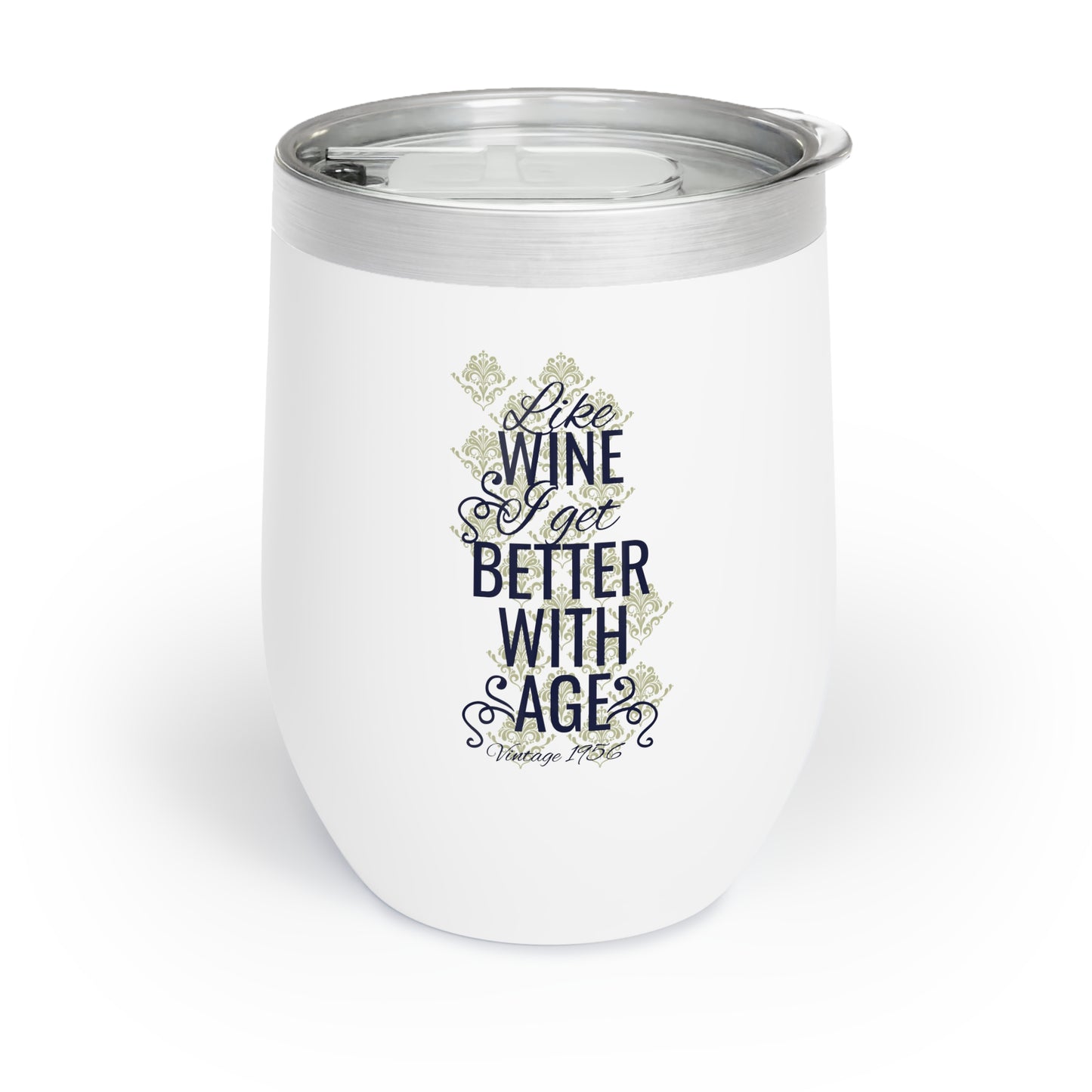 Like Wine I Get Better With Age Chill Wine Tumbler