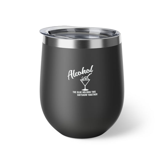 Alcohol The Glue Holding This Shitshow Together Copper Vacuum Insulated Cup, 12oz