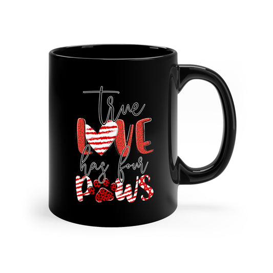 True Love Has Four Paws Valentines 11oz Black Mug