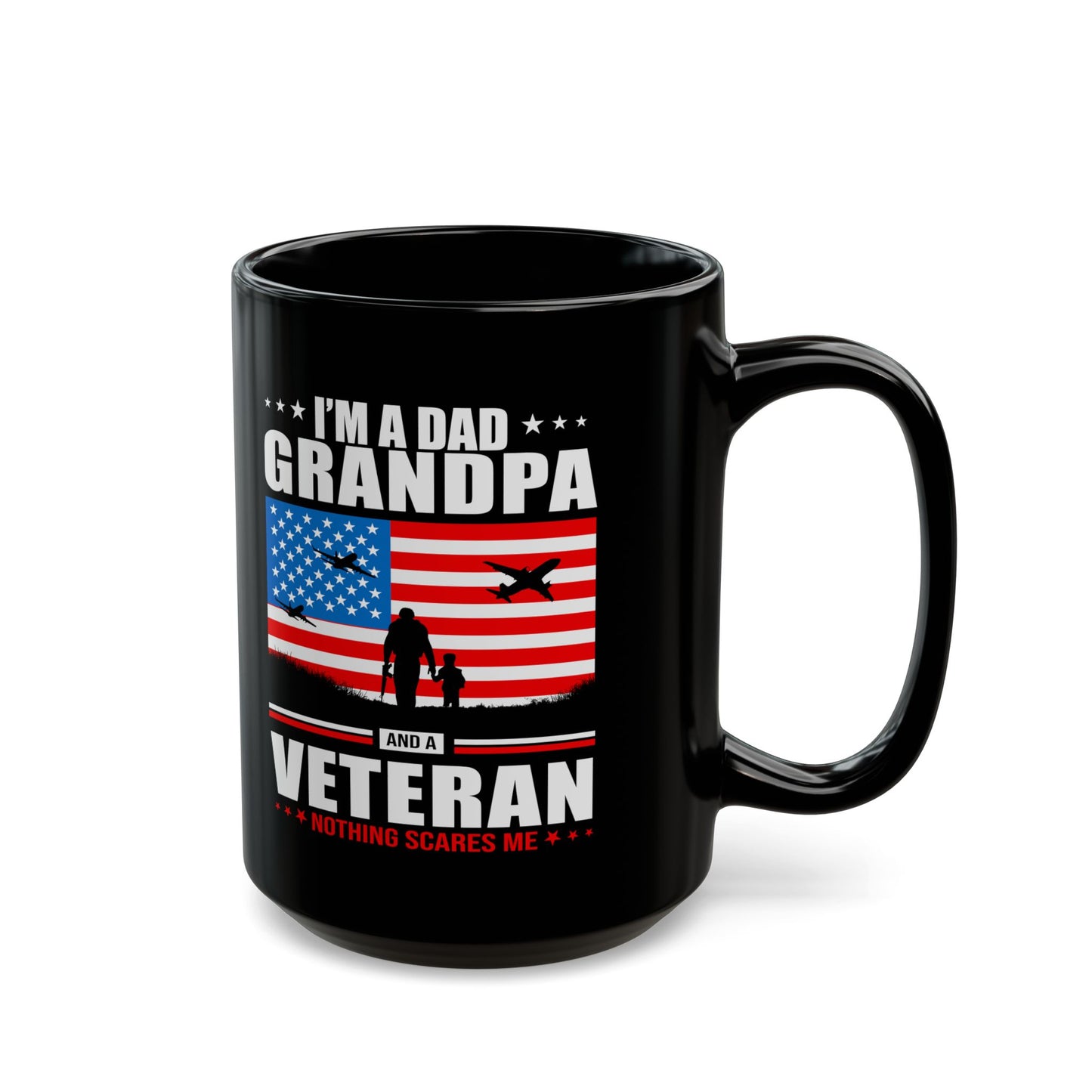 I'm A Dad, Grandpa and A Veteran, Nothing Scares Me, Dad Mug, Veteran Mug, Grandpa Mug, Black Mug (11oz, 15oz)