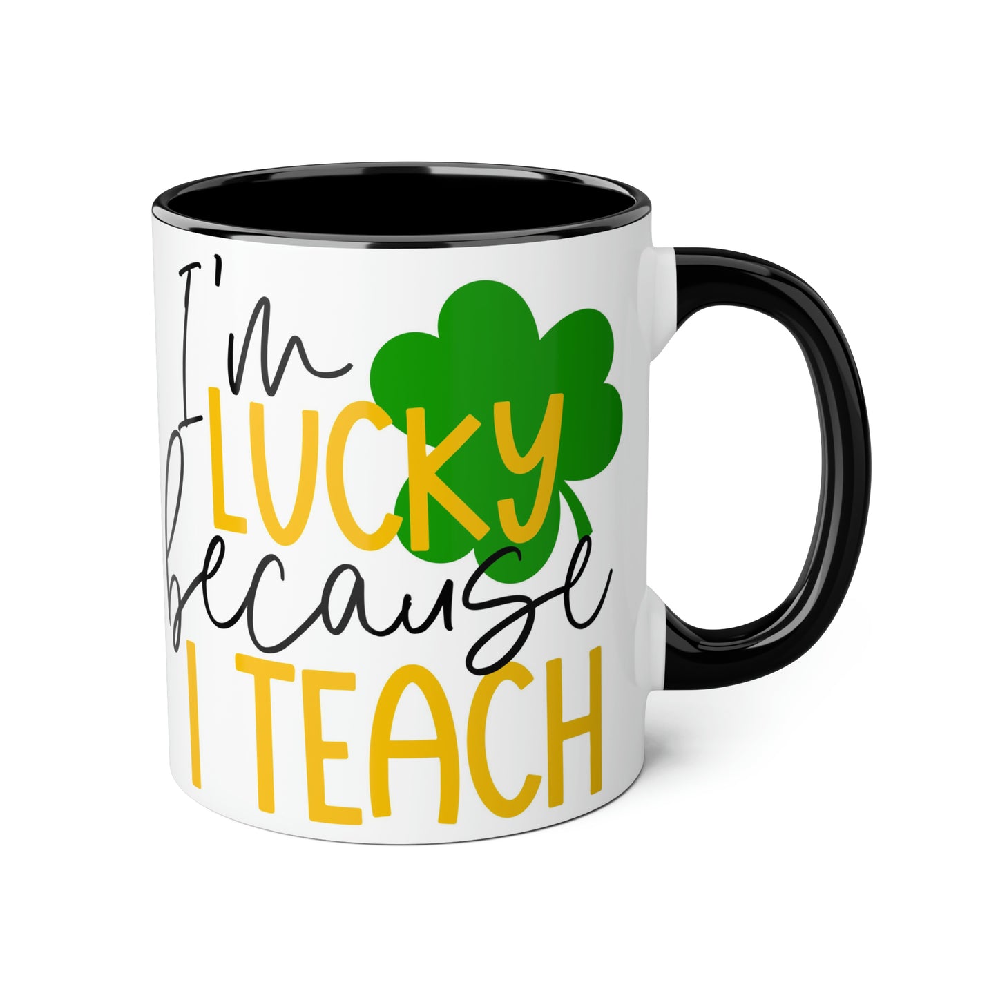 I'm Lucky Because I Teach 11oz Mug