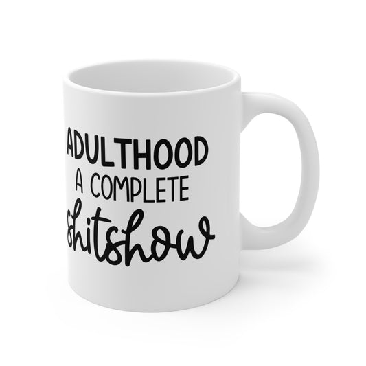 Adulthood A Complete Shitshow Ceramic Mug 11oz