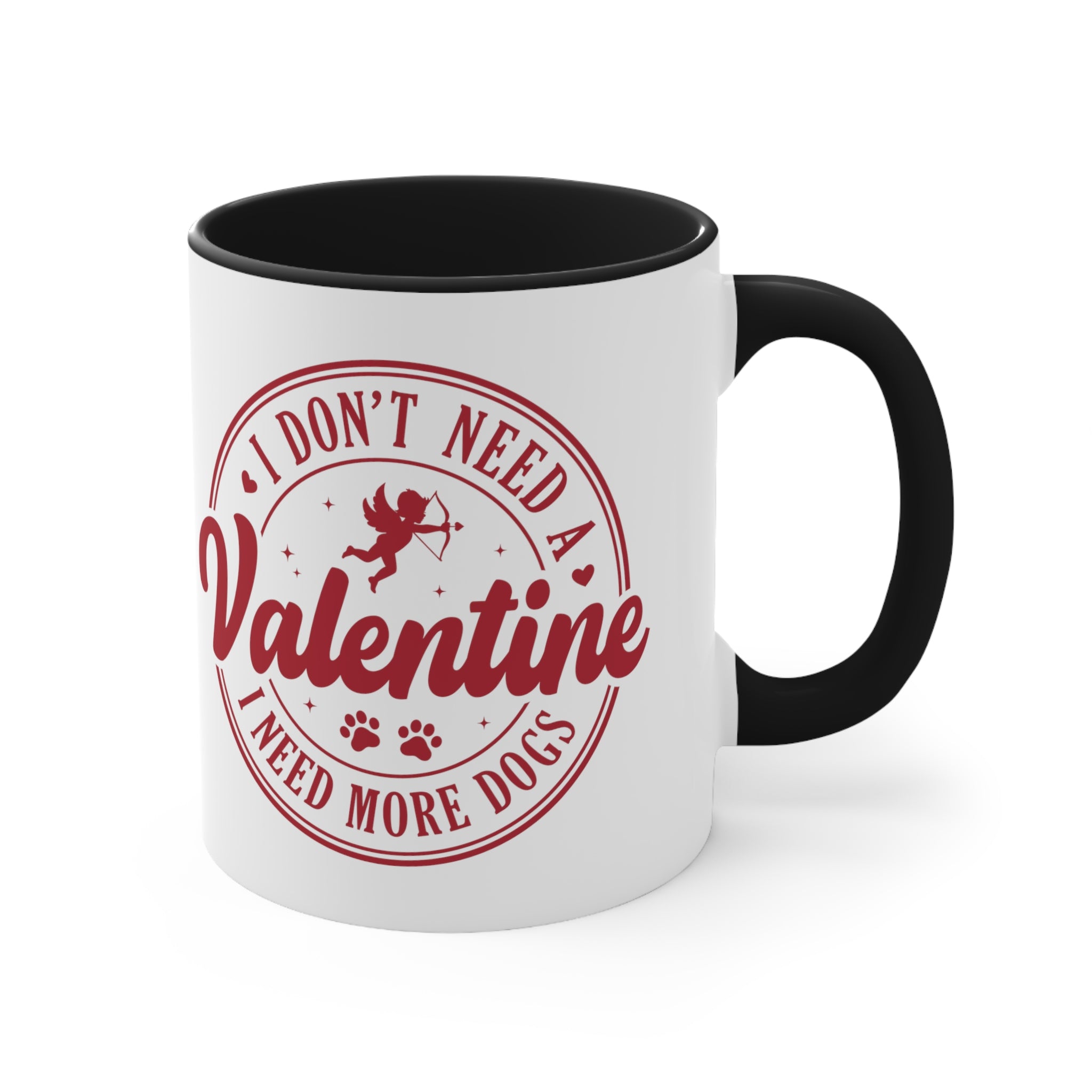I Don't Need A Valentine I Need More Dogs Accent Coffee Mug, 11oz
