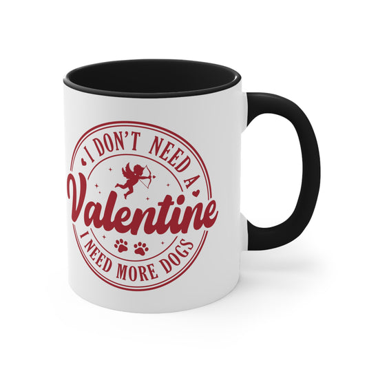 I Don't Need A Valentine I Need More Dogs Accent Coffee Mug, 11oz