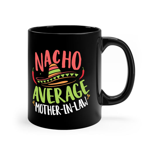 Nacho Average Mother-In-Law 11oz Black Mug