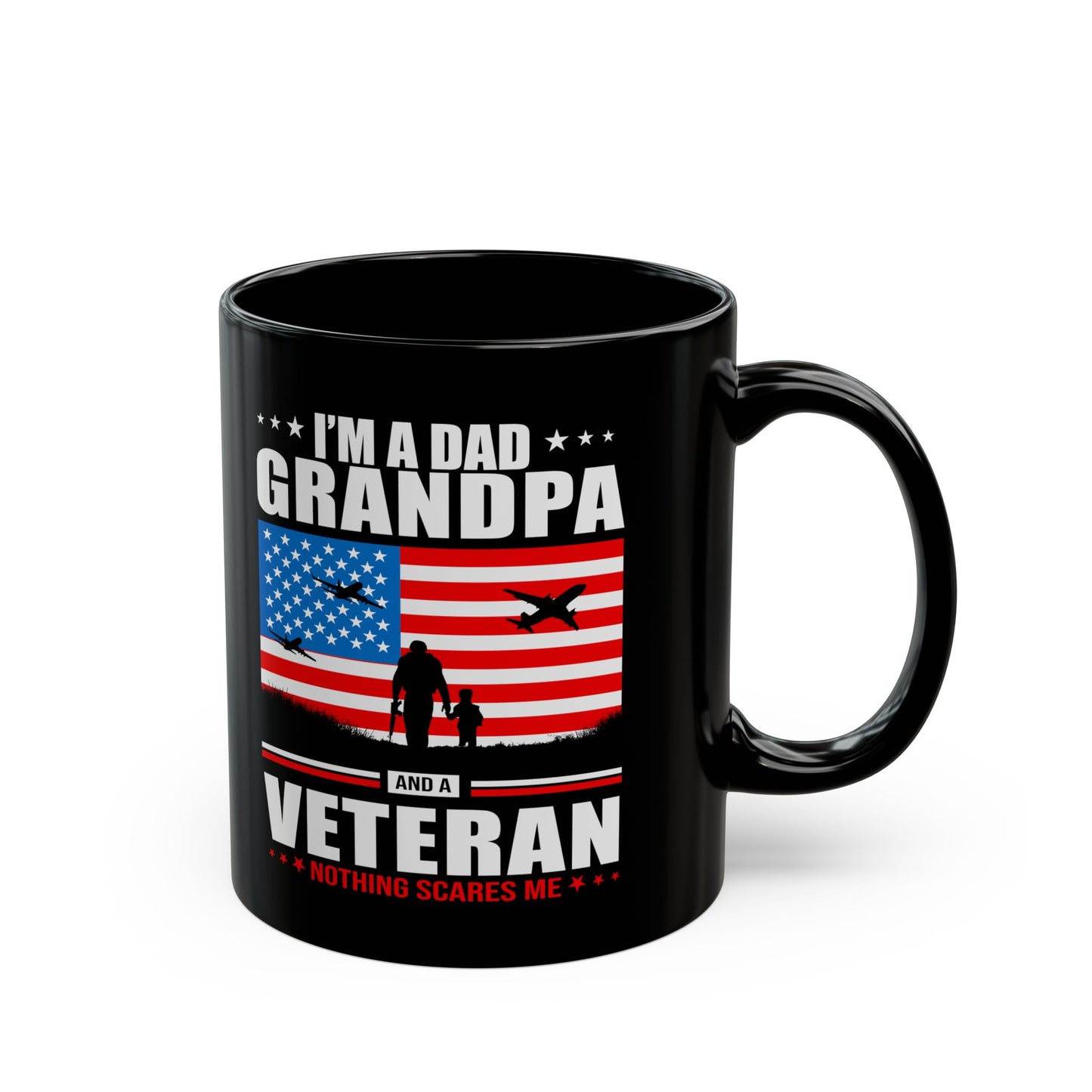 I'm A Dad, Grandpa and A Veteran, Nothing Scares Me, Dad Mug, Veteran Mug, Grandpa Mug, Black Mug (11oz, 15oz)