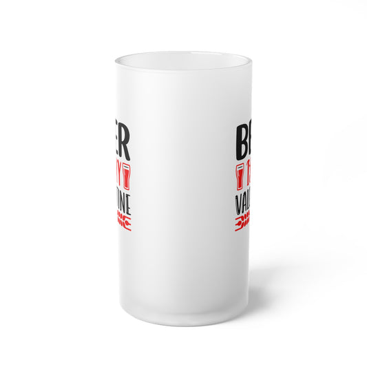Beer Is My Valentine -  Frosted Glass Beer Mug