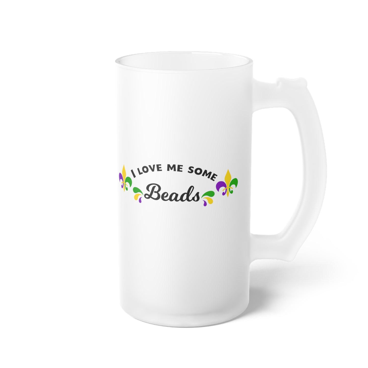 I Love Me Some Beads Frosted Glass Beer Mug