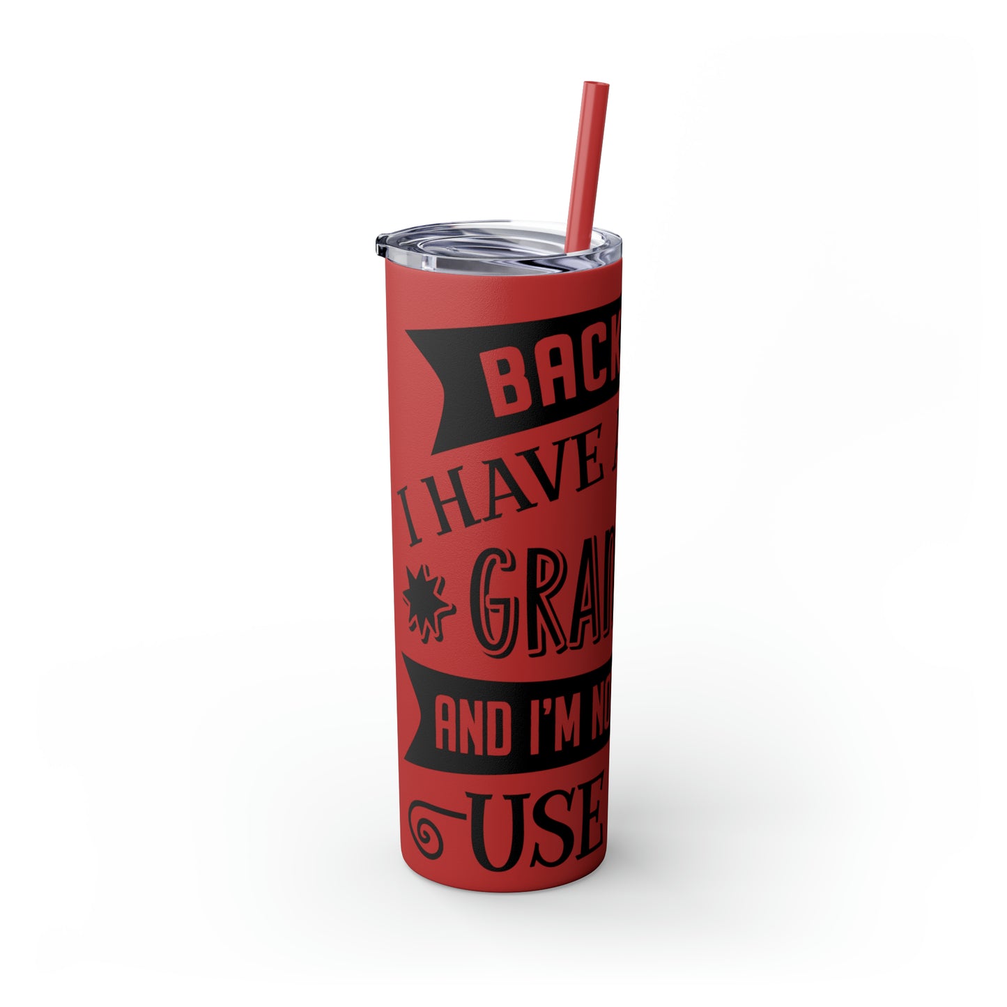 Back off I Have a Crazy Grandma And I'm Not Afraid To Use Her Skinny Tumbler with Straw, 20oz