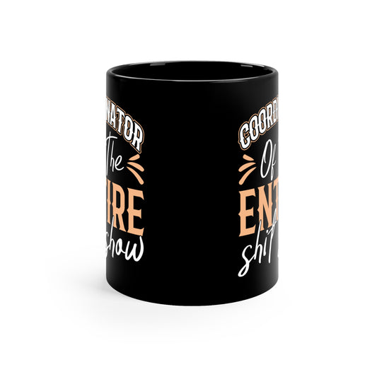Coordinator of the Entire Shit Show 11oz Black Mug