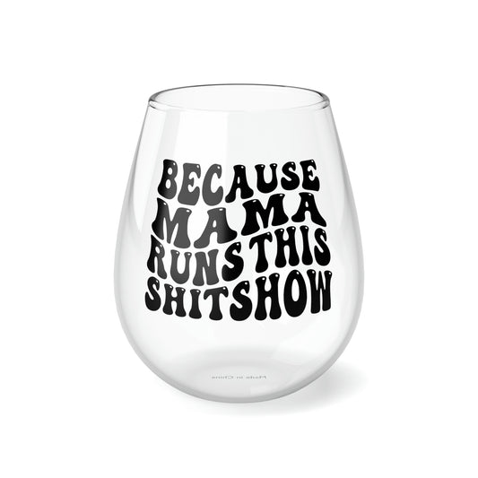 Because Mama Runs This Shitshow Stemless Wine Glass, 11.75oz