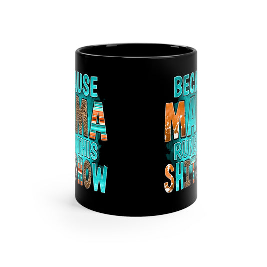 Because Mama Runs This Shitshow 11oz Black Mug