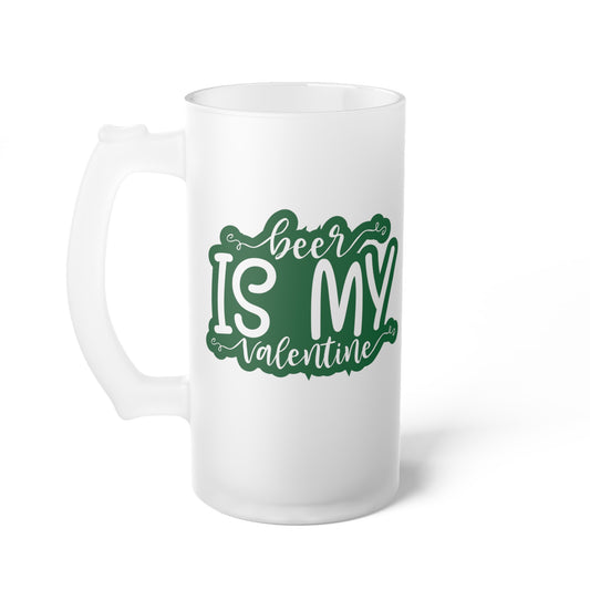 Beer Is My Valentine Frosted Glass Beer Mug