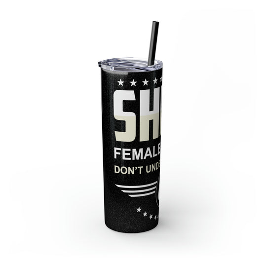 Shero Female Veteran Don't Underestimate Me Skinny Tumbler with Straw, 20oz