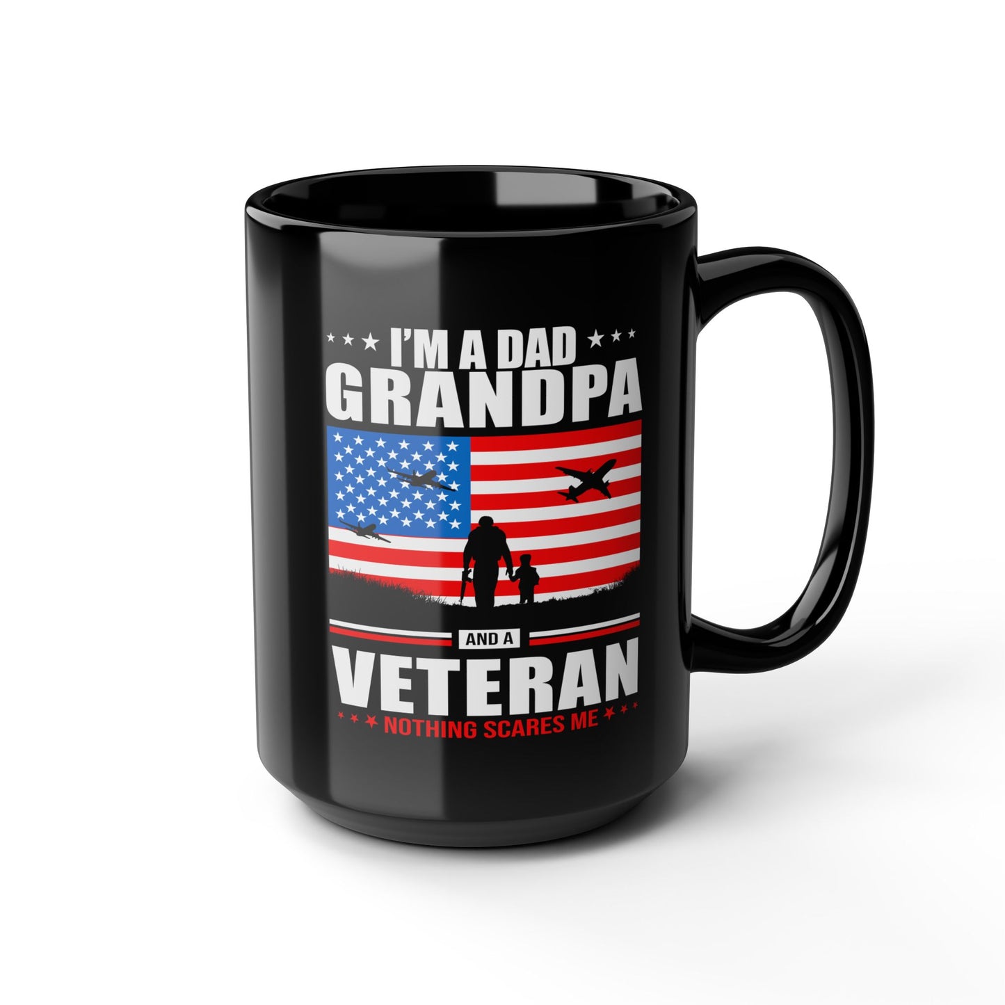 I'm A Dad, Grandpa and A Veteran, Nothing Scares Me, Dad Mug, Veteran Mug, Grandpa Mug, Black Mug (11oz, 15oz)