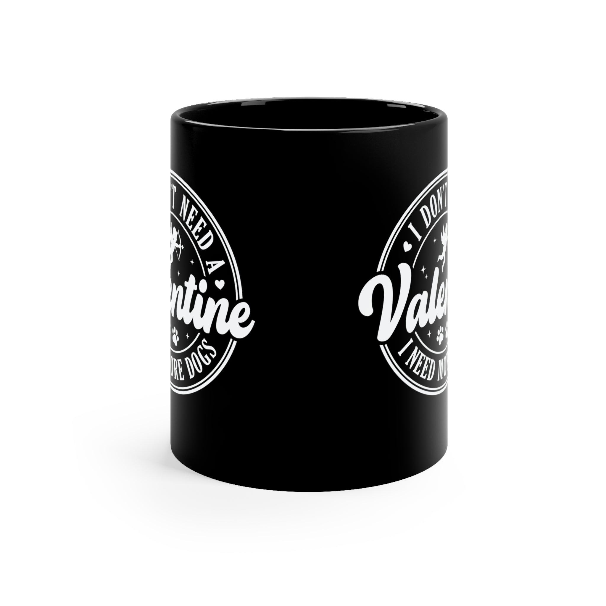 I Don't Need A Valentine I Need More Dogs 11oz Black Mug
