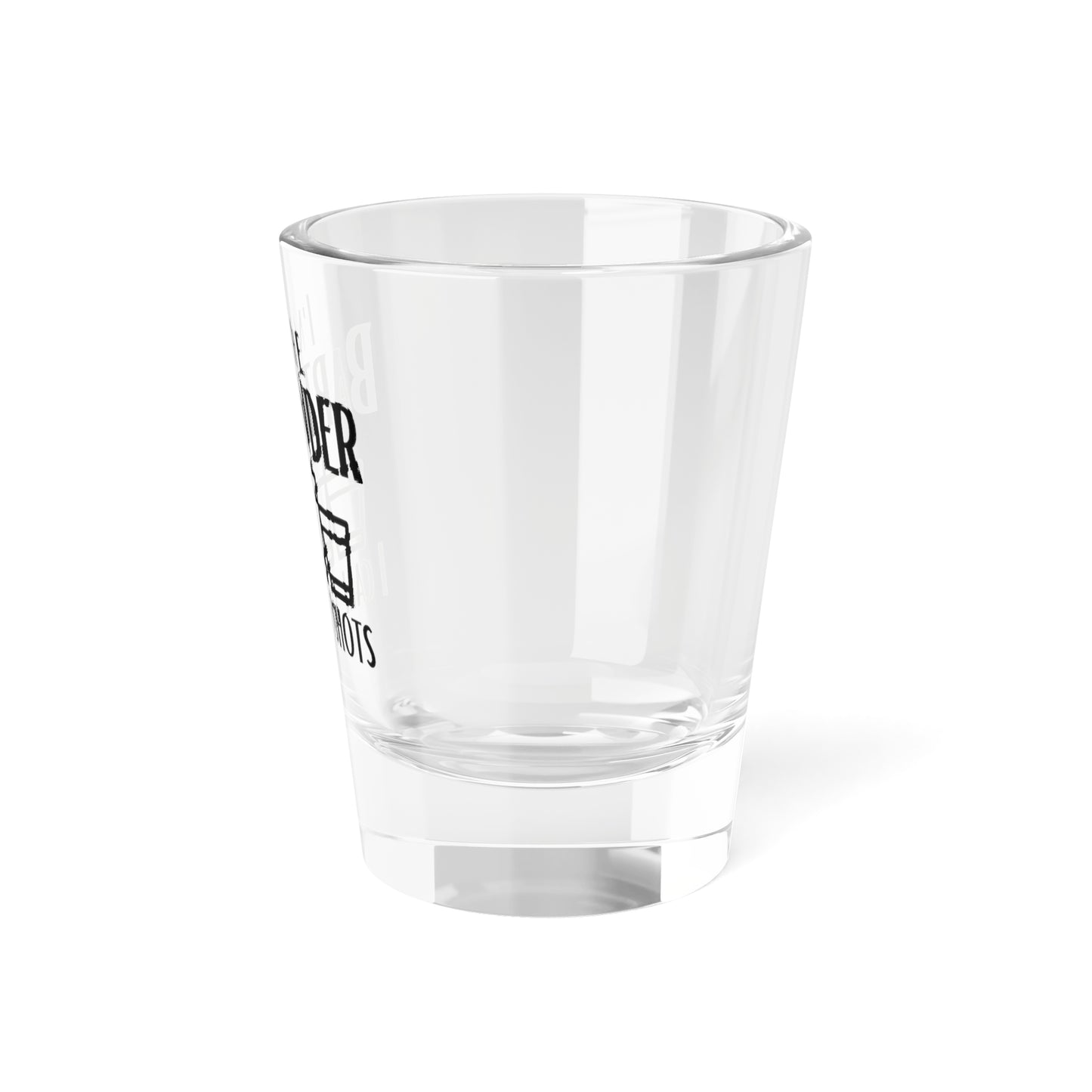 I'm The Bartender I Call the Shots Shot Glass 1.5oz