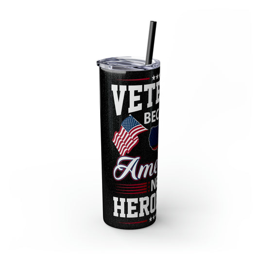 Veterans Because America Needs Heros Too Veterans Day Skinny Tumbler with Straw, 20oz