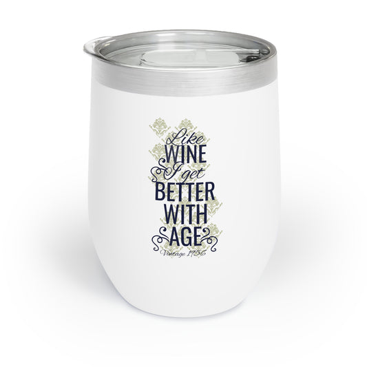 Like Wine I Get Better With Age Chill Wine Tumbler
