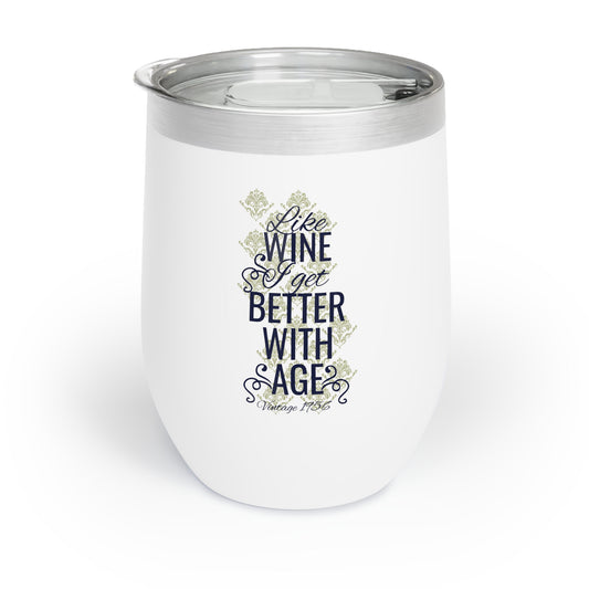 Like Wine I Get Better With Age Chill Wine Tumbler