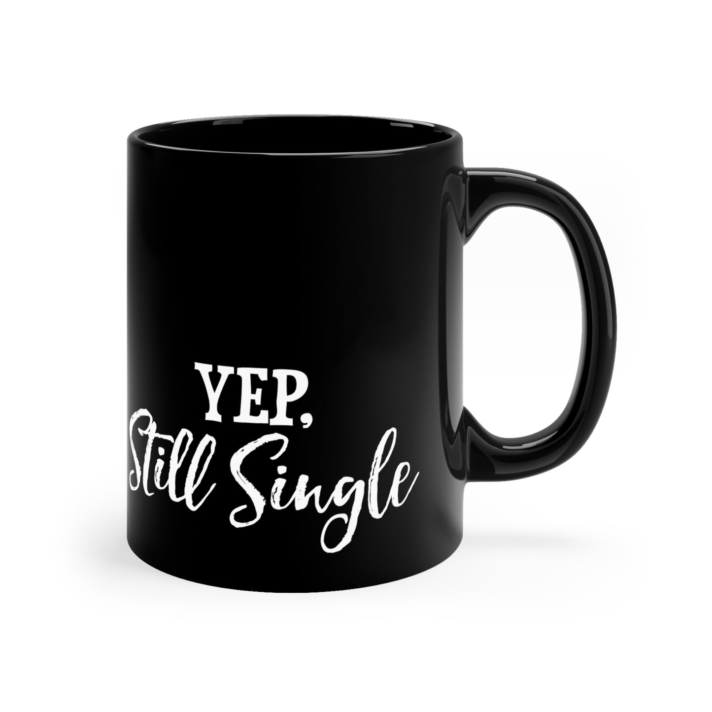 Yep, Still Single 11oz Black Mug