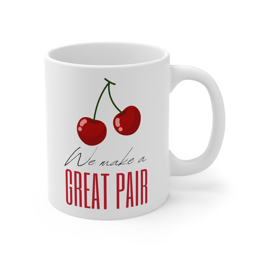 We Make A Great Pair Ceramic Mug 11oz