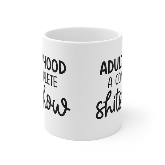 Adulthood A Complete Shitshow Ceramic Mug 11oz