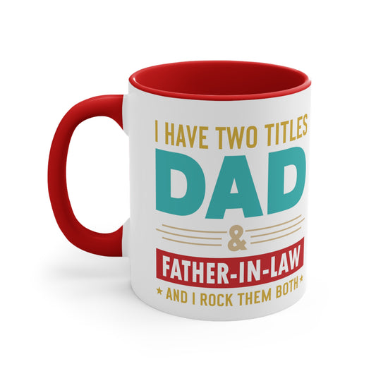 I have Two Titles Dad and Father-In-Law and I Rock Both Accent Coffee Mug, 11oz