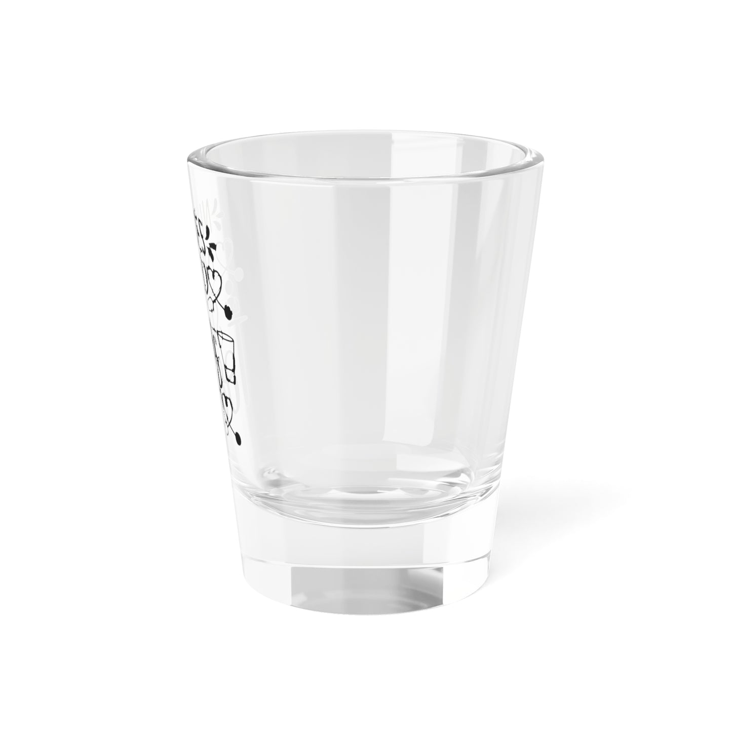 Nurses Need Shots Too Shot Glass 1.5oz