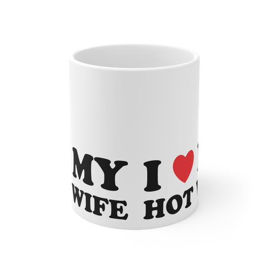 I Love My Hot Wife Ceramic Mug 11oz