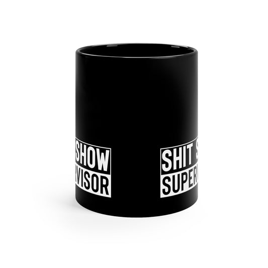 Shit Show Supervisor 11oz Black Mug