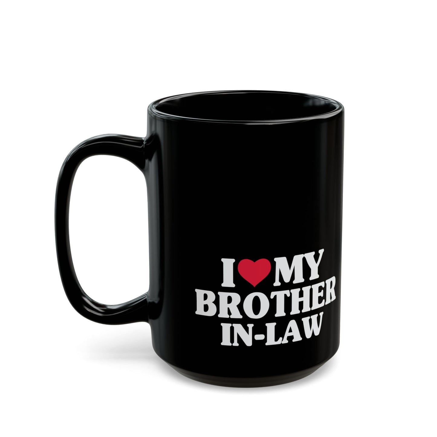 I Love My Brother-In-Law, Brother in Law Mug, Brother In Law Gift, 11oz 15 oz Black Mug