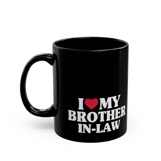 I Love My Brother-In-Law, Brother in Law Mug, Brother In Law Gift, 11oz 15 oz Black Mug