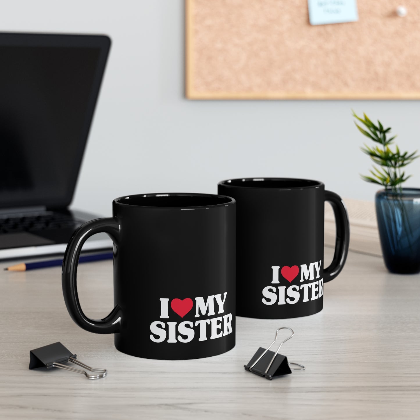 I Love My Sister 11oz Black Mug