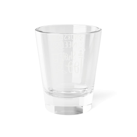 Nurses Need Shots Too Shot Glass 1.5oz
