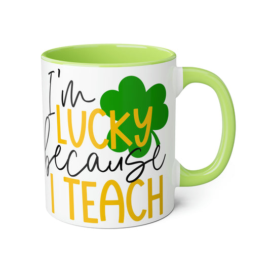 I'm Lucky Because I Teach 11oz Mug