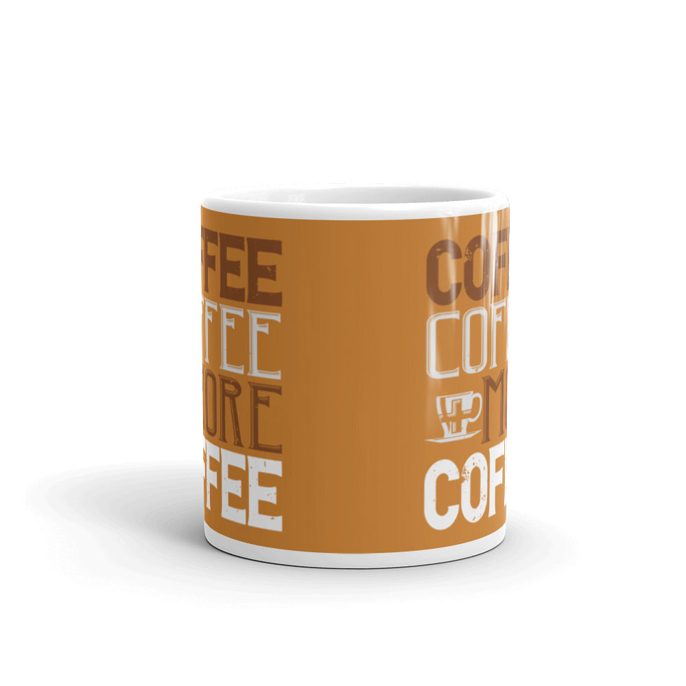 Coffee Coffee + More Coffee (Bronze) White glossy mug