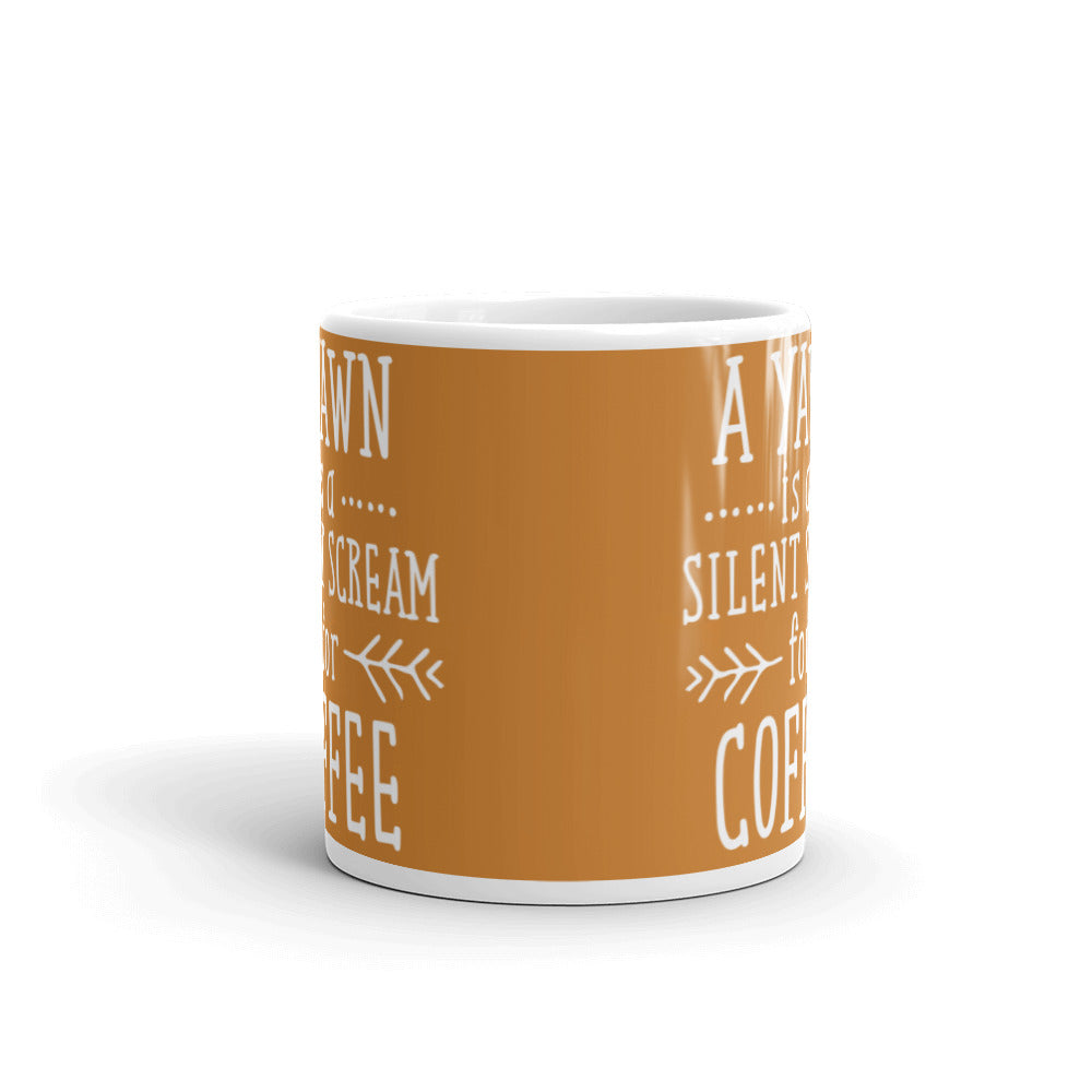 A Yawn is a Silent Scream for Coffee (Bronze) White glossy mug