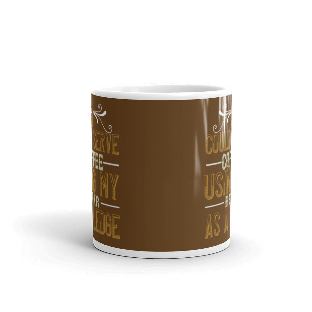 I Could Serve Coffee Using My Rear as a Ledge (Brown) - White glossy mug
