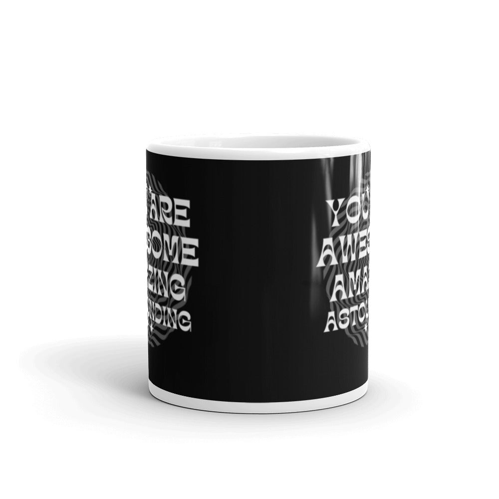 You Are Awesome Amazing Astounding - White glossy mug