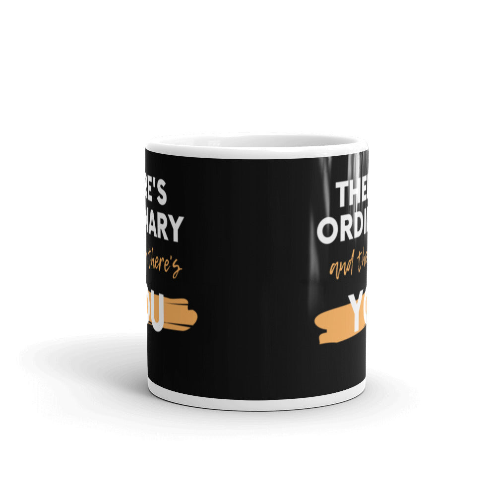 There's Ordinary & Then There's You - White glossy mug