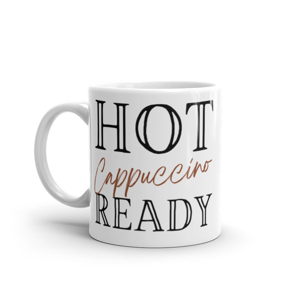 Hot Cappuccino Ready -  White glossy mug